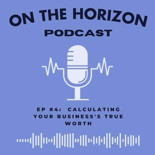 EP #4: Calculating Your Business's True Worth