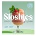 Sloshies: 102 Boozy Cocktails Straight from the Freezer