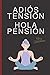 ADIÓS TENSIÓN HOLA PENSIÓN : FELIZ JUBILACIÓN : CUADERNO DE NOTAS: REGALO ORIGINAL Y DIVERTIDO DE JUBILACIÓN, HOMBRE O MUJER, BLANK ALINEADO DEL CUADERNO DIARIO, BONITA IDEA DE REGALO