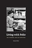 Living with Polio: The Epidemic and Its Survivors