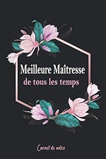 Meilleure Maîtresse de tous les temps carnet de notes: Carnet de notes /journal à offrir en cadeau de fin d'année à la maîtresse d'école – une idée cadeau que les professeurs des écoles vont adorée