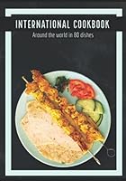 International Cookbook: Around the world in 80 dishes 1704734363 Book Cover