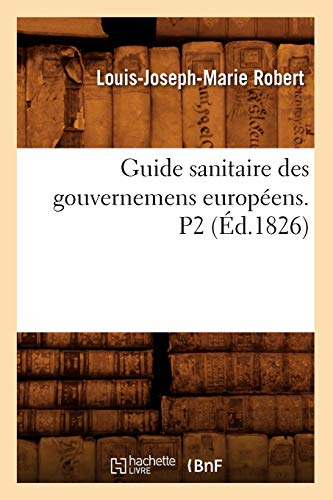 Guide Sanitaire Des Gouvernemens Européens. P2 (Éd.1826) (Sciences) (French Edition)