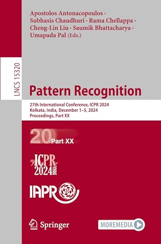 Pattern Recognition: 27th International Conference, ICPR 2024, Kolkata, India, December 1–5, 2024, Proceedings, Part XX (Lecture Notes in Computer Science)