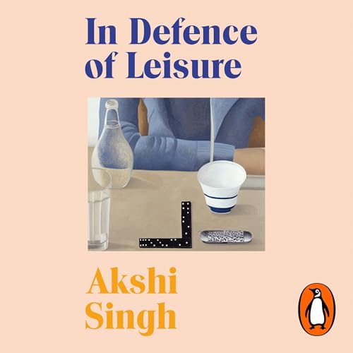 In Defence of Leisure by Akshi Singh episode artwork
