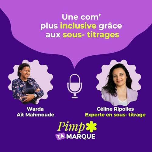 S4 &Eacute;p. 7 - Une com&rsquo; plus inclusive gr&acirc;ce aux sous- titrages avec C&eacute;line Ripolles