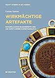 Wirkmächtige Artefakte: Naturmagische Bildkonzepte und die Kunstkammer Kaiser Rudolfs II. (Object Studies in Art History, 7)