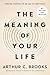 The Meaning of Your Life: Finding Purpose in an Age of Emptiness