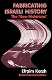 Fabricating Israeli History: The 'New Historians' (Israeli History, Politics and Society)