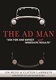 The Ad Man - Ask for and Expect Immediate Great Results