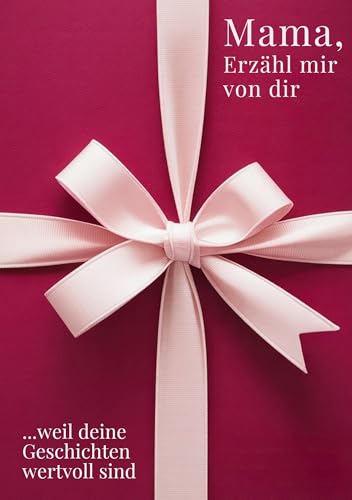 Mama, erzähl mir von dir / Das Mama Geschenk Buch: Das Ausfüllbuch für Mamas zu Muttertag, Geburtstag, Weihnachten oder einfach so / mit Platz für ... Zeit (Erzähl mir von dir – Das Geschenk-Buch)