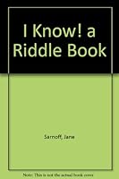 I Know! a Riddle Book 0684147610 Book Cover