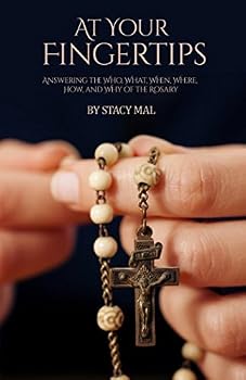 Paperback At Your Fingertips: Answering the Who, What, When, Where, How, and Why of the Rosary Book