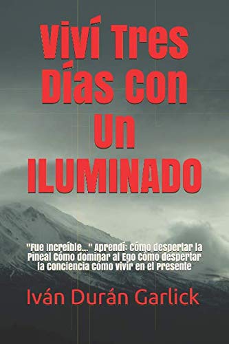 Viví Tres Días Con Un ILUMINADO: "Fue Increíble..." Aprendí: Cómo despertar la Pineal Cómo dominar al Ego Cómo despertar la Conciencia Cómo vivir en el Presente