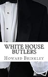 White House Butlers: A History of White House Chief Ushers and Butlers