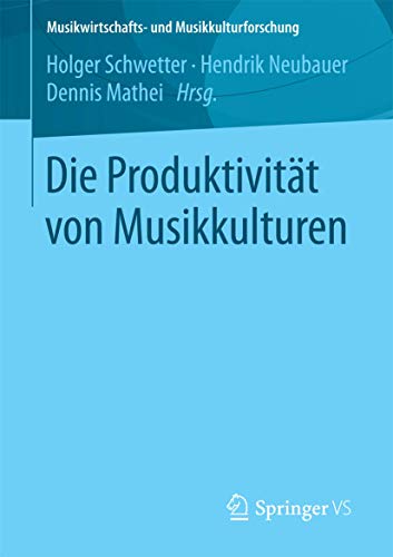 Die Produktivität von Musikkulturen (Musikwirtschafts- und Musikkulturforschung) (German Edition)