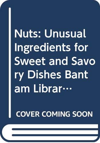 Nuts: Unusual Ingredients for Sweet and Savory Dishes Bantam Library of Culinary Arts