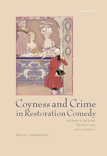 Coyness and Crime in Restoration Comedy: Women's Desire, Deception, and Agency (Transits: Literature, Thought & Culture, 1650–1850)