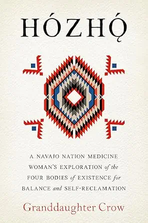 Hozho: A Navajo Nation Medicine Woman's Exploration of the Four Bodies of Existence for Balance and Self-Reclamation Hozho: A Navajo Nation Medicine Woman's Exploration of the Four Bodies of Existence for Balance and Self-Reclamation book cover