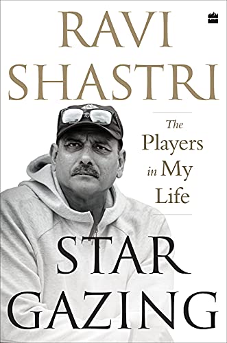 Stargazing: The Players in My Life by [Ravi Shastri]