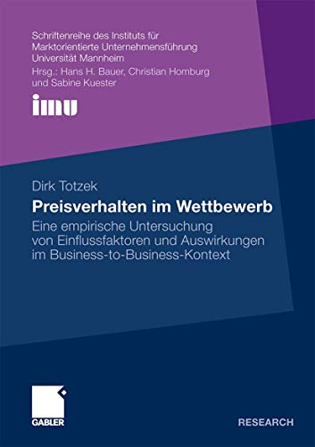 Preisverhalten im Wettbewerb: Eine empirische Untersuchung von Einflussfaktoren und Auswirkungen im Business-to-Business-Kontext (Schriftenreihe des ... (IMU), Universität Mannheim) (German Edition)