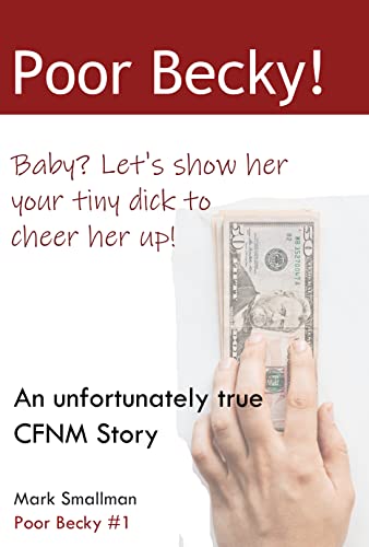 Poor Becky - Baby? Let's Show Her Your Tiny Dick to Cheer Her Up! - an unfortunately true CFNM story (Poor Becky #1)