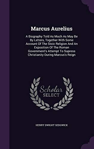 Marcus Aurelius: A Biography Told As Much As Ma... 1343090776 Book Cover