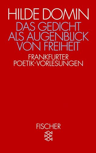 Das Gedicht als Augenblick von Freiheit: Frankfurter Poetik-Vorlesungen 1987/1988