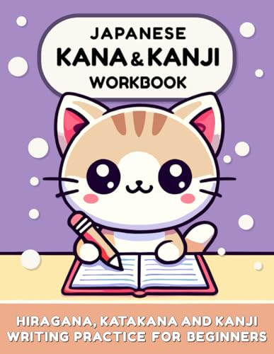 Japanese Kana & Kanji Workbook: Hiragana, Katakana And Kanji Writing Practice For Beginners