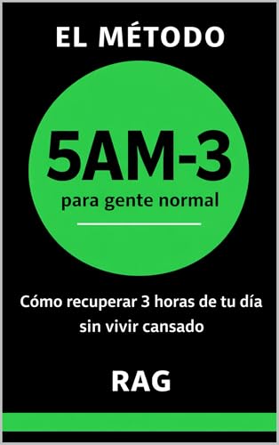 EL MÉTODO 5AM-3 PARA GENTE NORMAL : Cómo recuperar 3 horas de tu día sin vivir cansado (Spanish Edition)