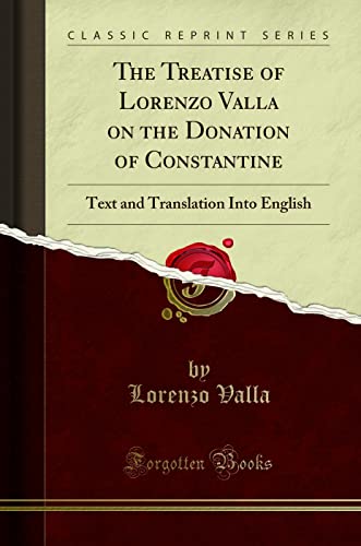 The Treatise of Lorenzo Valla on the Donation of Constantine (Classic Reprint)