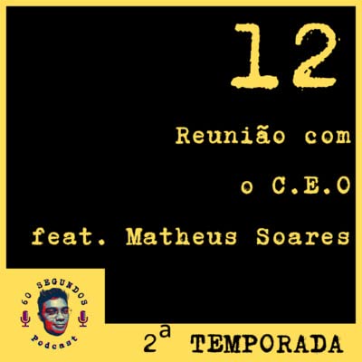 #12 - (Temp. 02) Reuni&atilde;o com o C.E.O (feat. Matheus Soares).