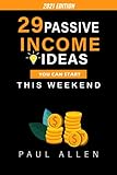 29 Passive Income Ideas You Can Start This Weekend (2021): Get Started Building Passive Income Streams as Soon As This Weekend!