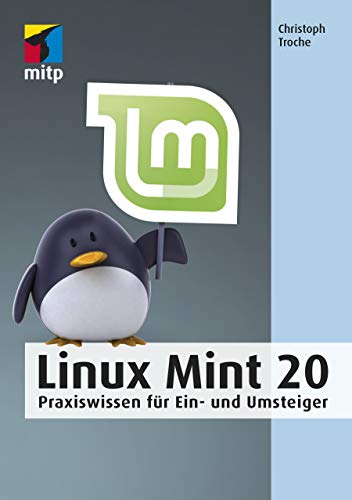 Linux Mint 20: Praxiswissen für Ein- und Umsteiger (mitp Anwendungen) Linux Mint 20: Praxiswissen für Ein- und Umsteiger (mitp Anwendungen)