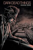 Dark Dead Things: Issue One B0BYBGXTY7 Book Cover