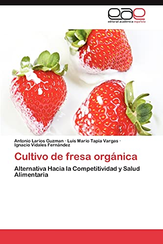 Cultivo de Fresa Organica: Alternativa Hacia la Competitividad y Salud Alimentaria