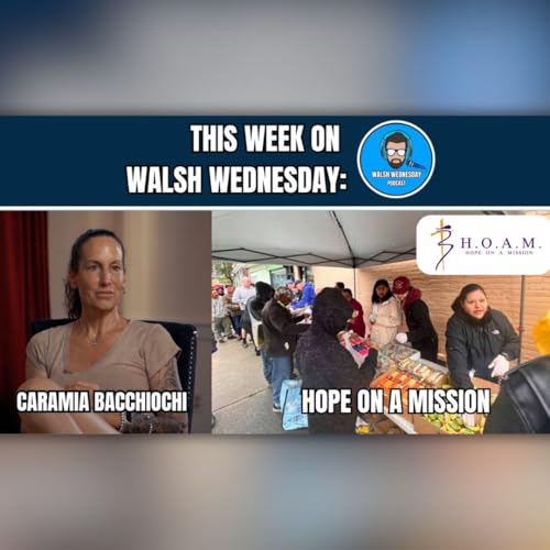 Walsh Wednesday Ep. 62 - CaraMia Bacchioci, Hope on a Mission