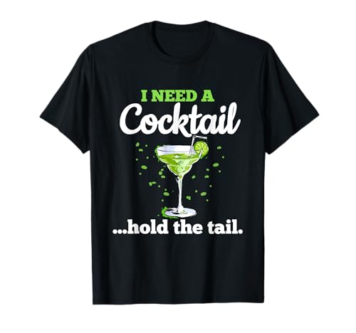 I Need A Cocktail Hold The Tail Drink Sarcástico Divertido Dicho Camiseta