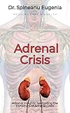 Adrenal Insights: Navigating the Dynamics of Adrenal Crisis (Medical care and health)