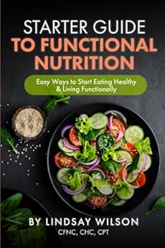Paperback Starter Guide to Functional Nutrition: Easy Ways to Start Eating Healthy and Living Functionally Book