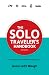 The Solo Traveler's Handbook: For Those Who Love And Those Who Long To Go Solo