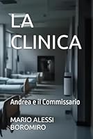 LA CLINICA: Andrea e il Commissario (Italian Edition) B0F62M3X9W Book Cover