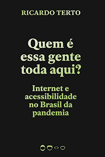 Quem é essa gente toda aqui?: Internet e acessibilidade no Brasil da pandemia (Coleção 2020)