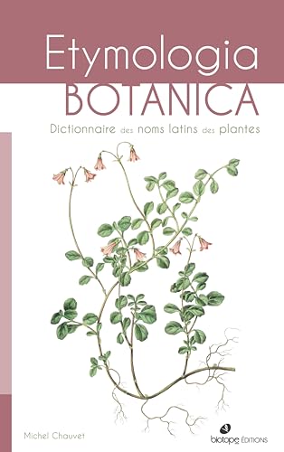 Etymologia botanica: Dictionnaire des noms latins des plantes
