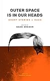  Outer Space is in Our Heads: Short Stories & Such (English Edition)
