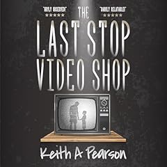 The Last Stop Video Shop Audiobook By Keith A Pearson cover art