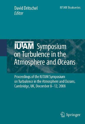 IUTAM Symposium on Turbulence in the Atmosphere and Oceans: Proceedings of the IUTAM Symposium on Turbulence in the Atmosphere and Oceans, Cambridge, UK, December 8 ─ 12, 2008 (IUTAM Bookseries, 28)