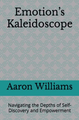 Emotion’s Kaleidoscope: Navigating the Depths of Self-Discovery and Empowerment