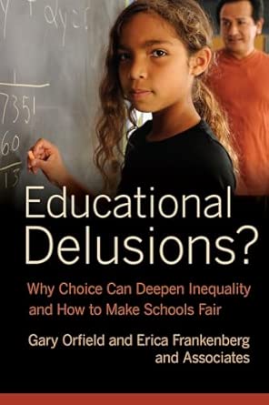 Educational Delusions?: Why Choice Can Deepen Inequality and How to Make Schools Fair book cover