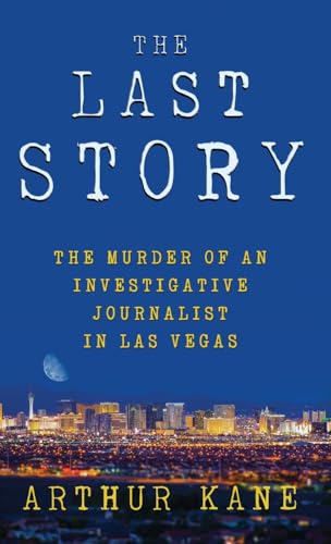 THE LAST STORY: The Murder of an Investigative Journalist in Las Vegas